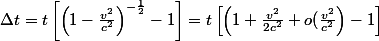 \Delta t=t\left[\left(1-\frac{v^{2}}{c^{2}}\right)^{-\frac{1}{2}}-1\right]=t\left[\left(1+\frac{v^{2}}{2c^{2}}+o(\frac{v^{2}}{c^{2}}\right)-1\right]